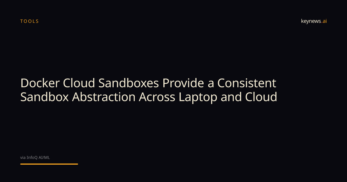Docker Cloud Sandboxes Provide a Consistent Sandbox… | KeyNews.AI
