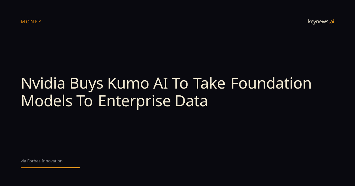 Nvidia Buys Kumo AI To Take Foundation Models To… | KeyNews.AI