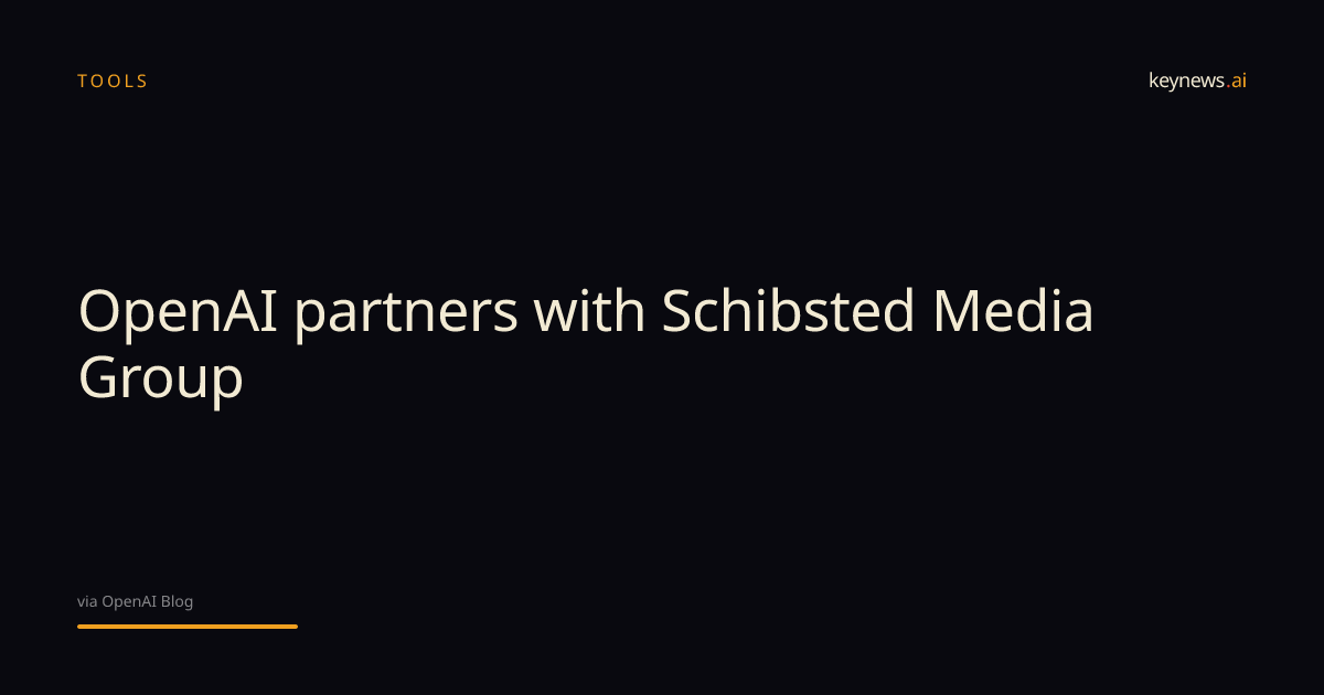 OpenAI partners with Schibsted Media Group | KeyNews.AI