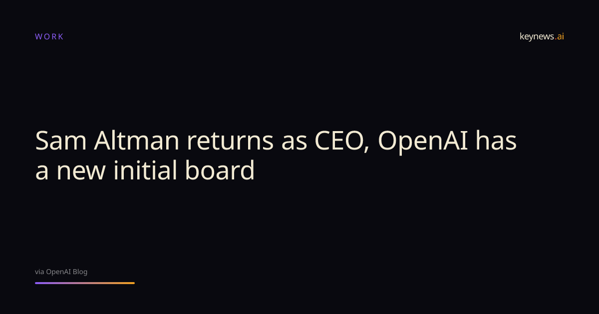 Sam Altman returns as CEO, OpenAI has a new initial board | KeyNews.AI