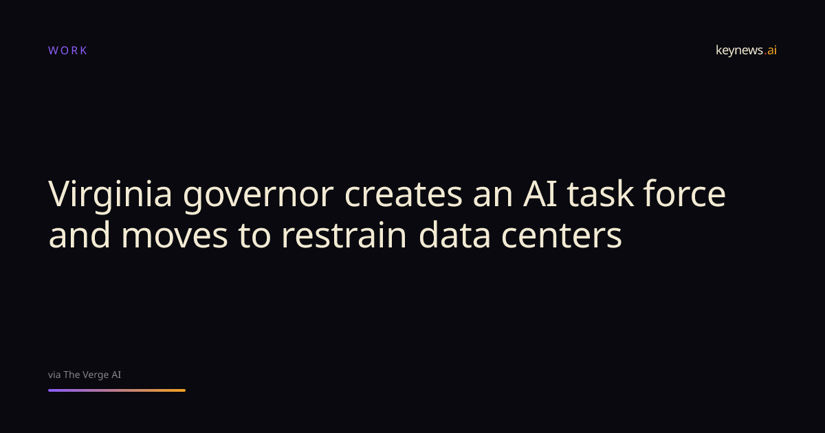 Virginia governor creates an AI task force and moves to… | KeyNews.AI